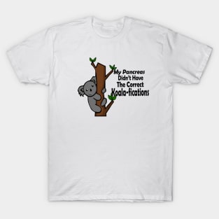 My Pancreas Didn’t Have The Correct Koala-fications T-Shirt